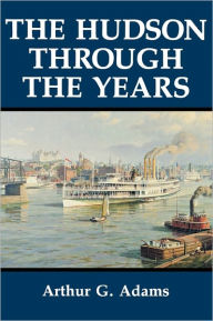 Title: The Hudson Through the Years, Author: Arthur G. Adams