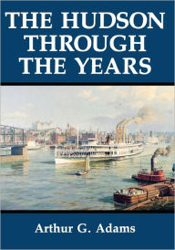 Title: The Hudson Through the Years, Author: Arthur G. Adams