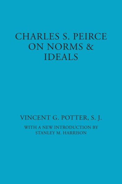 Charles S. Peirce: On Norms and Ideals / Edition 1