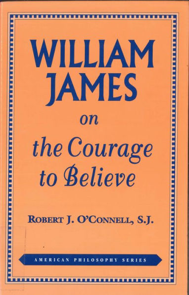 William James on the Courage to Believe / Edition 1