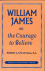 William James on the Courage to Believe / Edition 1