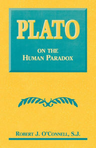 Title: Plato on the Human Paradox / Edition 2, Author: Robert J. O'Connell S.J.