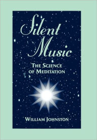 Title: Silent Music: The Science of Meditation / Edition 2, Author: William Johnston