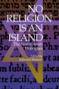 Title: No Religion is an Island: The Nostra Aetate Dialogues / Edition 2, Author: Edward J. Bristow