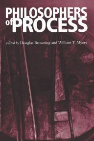 Title: Philosophers of Process / Edition 2, Author: Douglas Browning