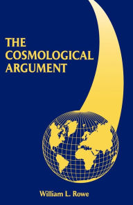 Title: The Cosmological Argument / Edition 1, Author: William L. Rowe