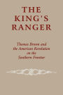 The King's Ranger: Thomas Brown and the American Revolution on the Southern Frontier