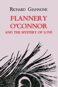 Title: Flannery O'Connor and the Mystery of Love, Author: Richard Giannone