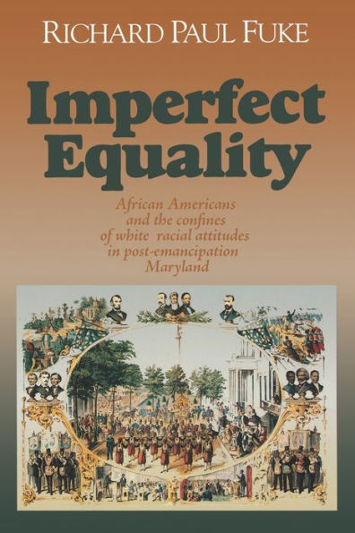 Imperfect Equality: African Americans and the Confines of White Ideology Post-Emancipation Maryland.