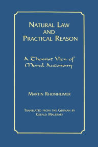 Title: Natural Law and Practical Reason: A Thomist View of Moral Autonomy / Edition 2, Author: Martin Rhonheimer