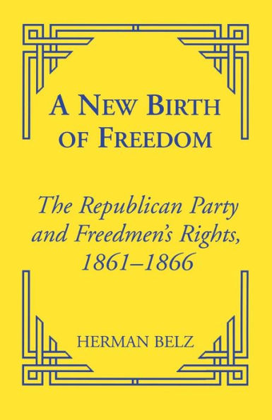 A New Birth of Freedom: The Republican Party and the Freedmen's Rights / Edition 2000