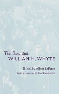 Title: The Essential William H. Whyte / Edition 2, Author: Albert LaFarge