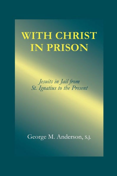 With Christ in Prison: From St. Ignatius to the Present / Edition 2