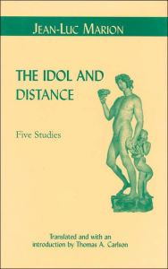 Title: The Idol and Distance: Five Studies, Author: Jean-Luc Marion