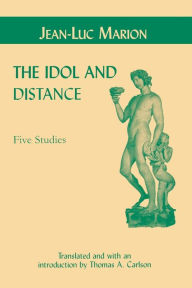Title: The Idol and Distance: Five Studies, Author: Jean-Luc Marion