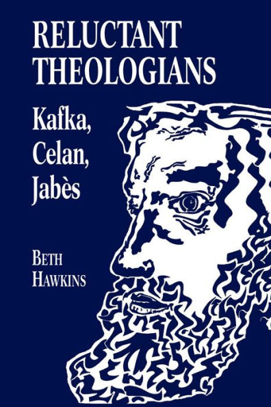 Reluctant Theologians: Franz Kafka, Paul Celan, Edmond Jabes / Edition 2