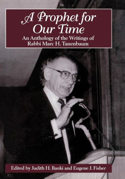 A Prophet for Our Time: An Anthology of the Writings of Rabbi Marc H. Tannenbaum