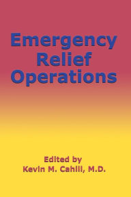 Title: Emergency Relief Operations / Edition 1, Author: Kevin M. Cahill