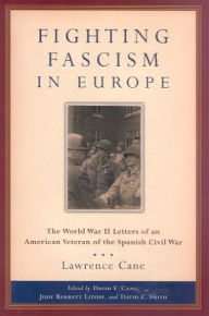 Title: Fighting Fascism in Europe: The World War II Letters of an American Veteran of the Spanish Civil War, Author: Lawrence Cane