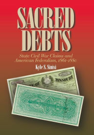 Title: Sacred Debts: State Civil War Claims and American Federalism, Author: Kyle Sinisi