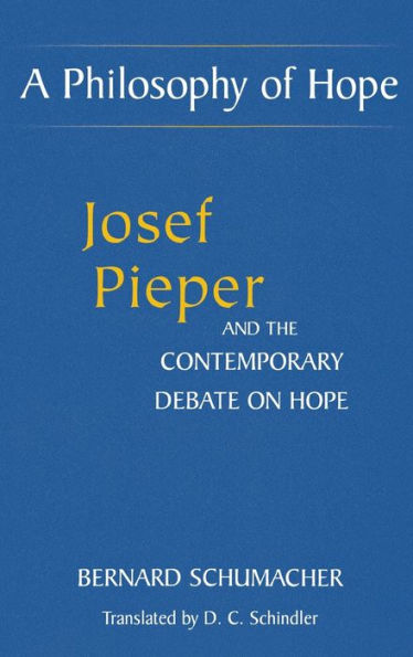 A Philosophy of Hope: Josef Pieper and the Contemporary Debate on Hope