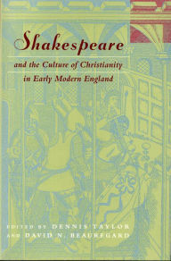Title: Shakespeare and the Culture of Christianity in Early Modern England / Edition 2, Author: Dennis Taylor