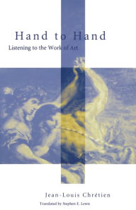 Title: Hand to Hand: Listening to the Work of Art, Author: Jean-Louis Chretien