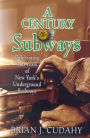 A Century of Subways: Celebrating 100 Years of New York's Underground Railways / Edition 3