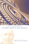 Alternative view 1 of Quantum Mechanics and the Philosophy of Alfred North Whitehead / Edition 1