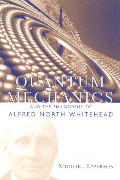 Quantum Mechanics and the Philosophy of Alfred North Whitehead / Edition 1