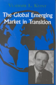 Title: The Global Emerging Market in Transition: Articles, Forecasts, and Studies / Edition 2, Author: Vladimir Kvint