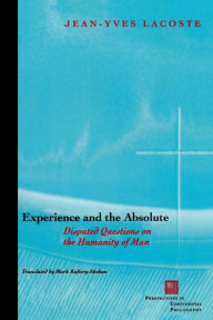 Title: Experience and the Absolute: Disputed Questions on the Humanity of Man, Author: Jean-Yves Lacoste