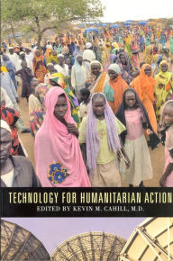 Title: Technology For Humanitarian Action, Author: Kevin M. Cahill