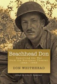 Title: Beachhead Don: Reporting the War from the European Theater: 1942-1945, Author: Don Whitehead