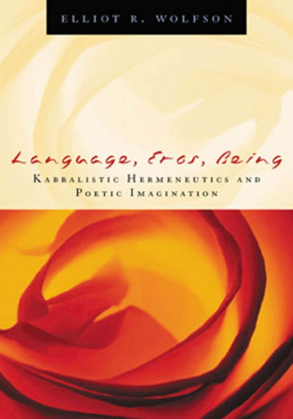 Language, Eros, Being: Kabbalistic Hermeneutics and Poetic Imagination / Edition 4