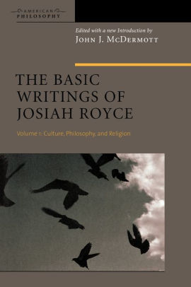 The Basic Writings of Josiah Royce, Volume I: Culture, Philosophy, and Religion / Edition 1