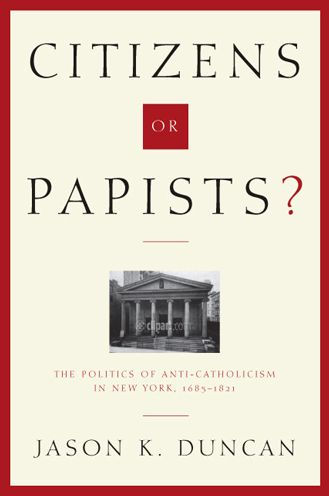 Citizens or Papists?: The Politics of Anti-Catholicism in New York, 1685-1821 / Edition 2