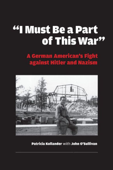 "I Must be a Part of this War": A German American's Fight against Hitler and Nazism