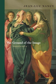 Title: The Ground of the Image / Edition 1, Author: Jean-Luc Nancy