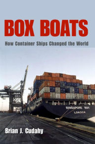 Title: Box Boats: How Container Ships Changed the World, Author: Brian J. Cudahy