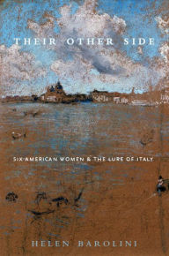 Title: Their Other Side: Six American Women and the Lure of Italy, Author: Helen Barolini
