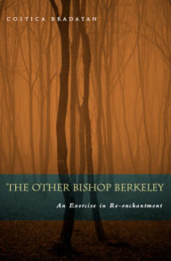 Title: The Other Bishop Berkeley: An Exercise in Reenchantment / Edition 2, Author: Costica Bradatan