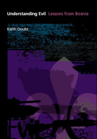 Title: Understanding Evil: Lessons from Bosnia / Edition 2, Author: Keith Doubt