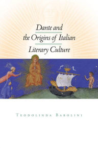 Title: Dante and the Origins of Italian Literary Culture / Edition 3, Author: Teodolinda Barolini