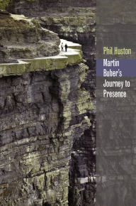 Title: Martin Buber's Journey to Presence, Author: Phil Huston