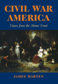 Title: Civil War America: Voices from the Home Front, Author: James Marten
