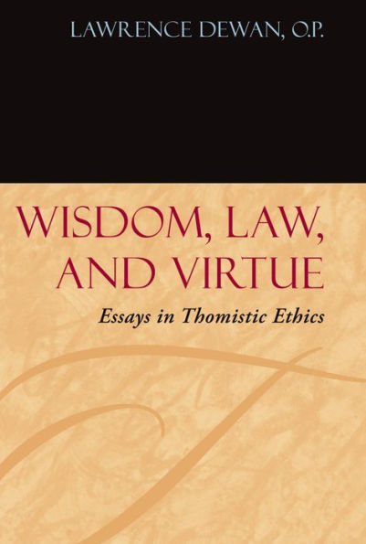 Wisdom, Law, and Virtue: Essays in Thomistic Ethics / Edition 2