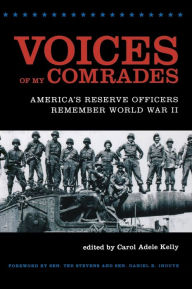 Title: Voices of My Comrades: America's Reserve Officers Remember World War II, Author: Carol Adele Kelly