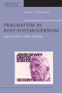 Pragmatism as Post-Postmodernism: Lessons from John Dewey / Edition 1