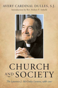 Title: Church and Society: The Laurence J. McGinley Lectures, 1988-2007 / Edition 3, Author: Avery Cardinal Dulles